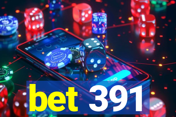 bet 391