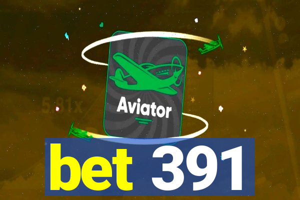 bet 391