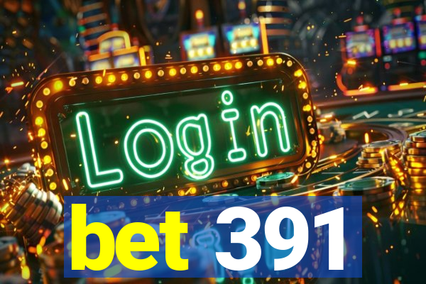 bet 391