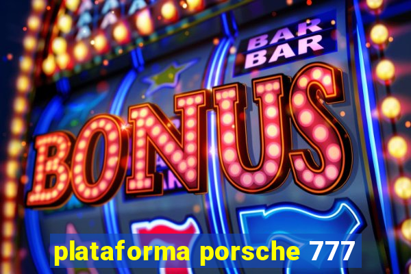 plataforma porsche 777