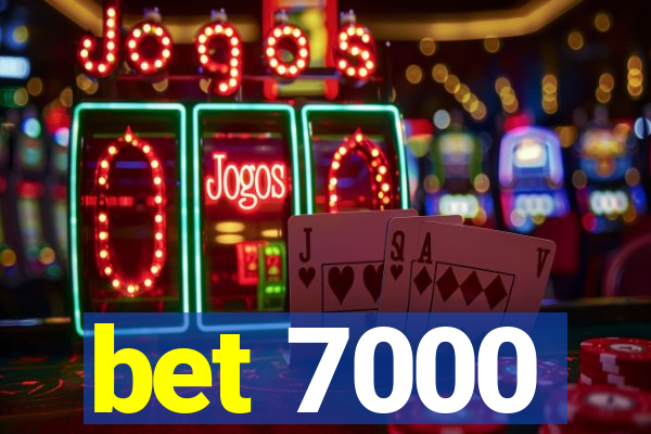 bet 7000