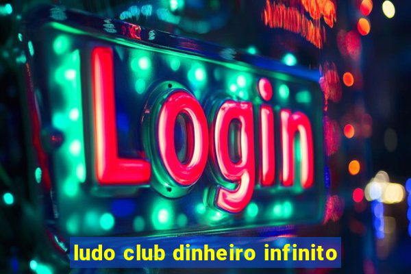 ludo club dinheiro infinito