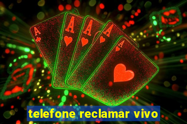 telefone reclamar vivo