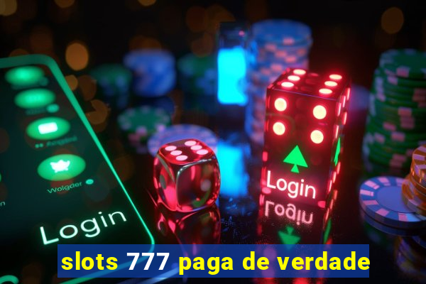 slots 777 paga de verdade