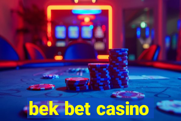 bek bet casino