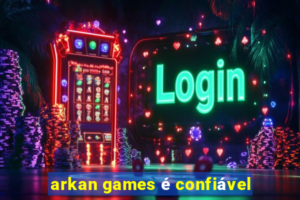 arkan games é confiável