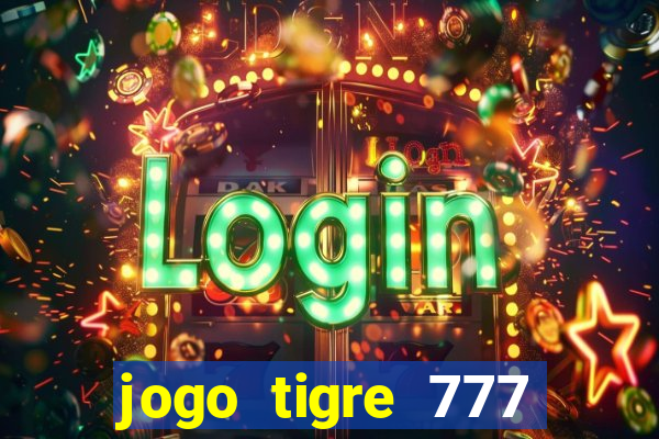 jogo tigre 777 como jogar