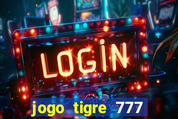 jogo tigre 777 como jogar