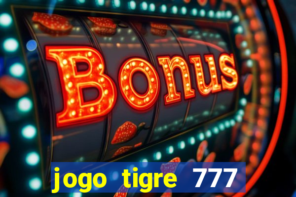 jogo tigre 777 como jogar