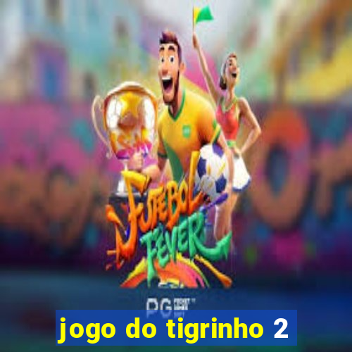 jogo do tigrinho 2