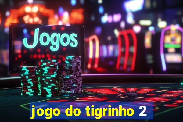 jogo do tigrinho 2