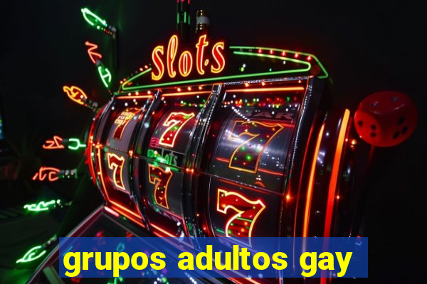 grupos adultos gay