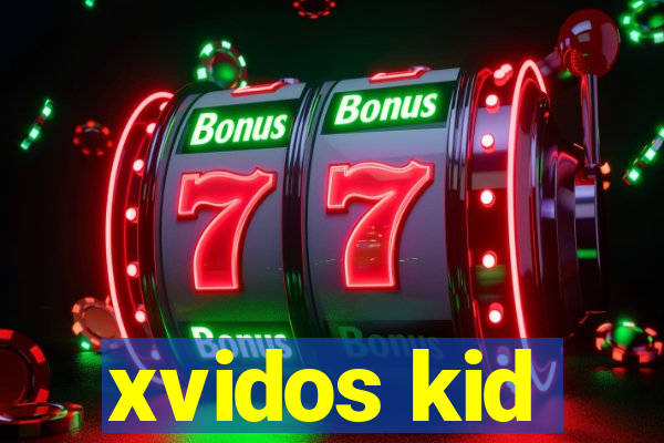 xvidos kid