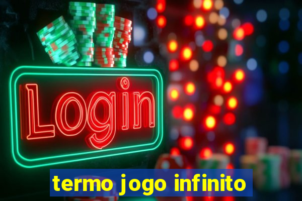 termo jogo infinito