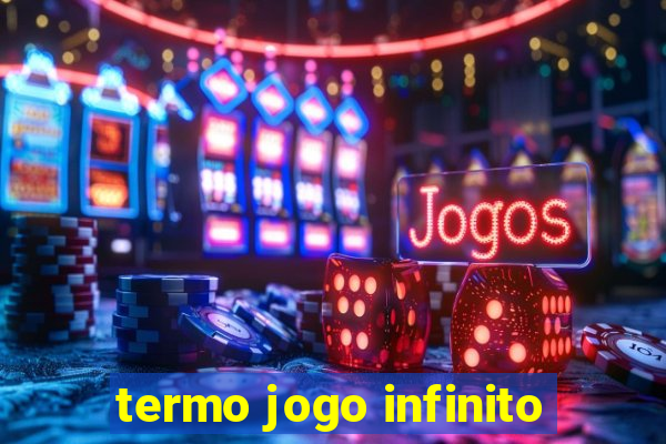 termo jogo infinito