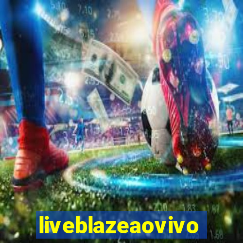 liveblazeaovivo