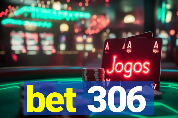 bet 306