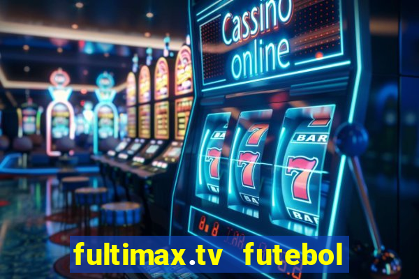 fultimax.tv futebol ao vivo