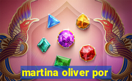 martina oliver por