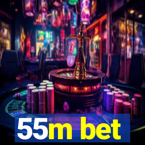 55m bet