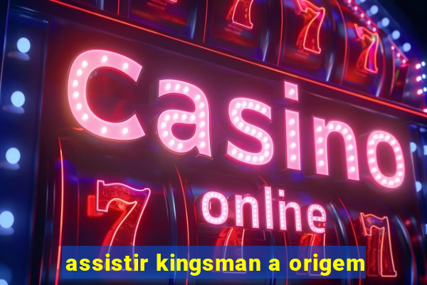 assistir kingsman a origem