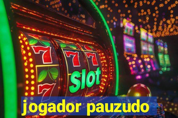 jogador pauzudo