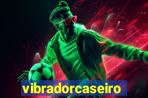 vibradorcaseiro