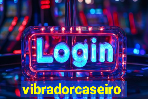 vibradorcaseiro