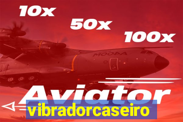 vibradorcaseiro