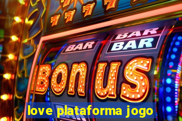 love plataforma jogo