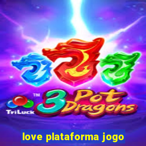 love plataforma jogo