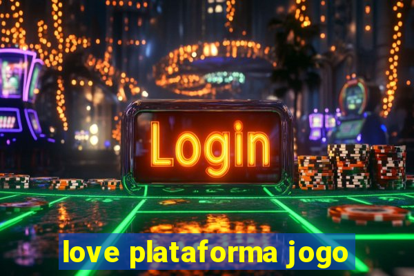 love plataforma jogo