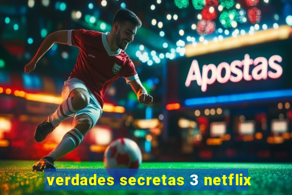 verdades secretas 3 netflix