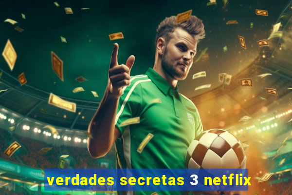 verdades secretas 3 netflix