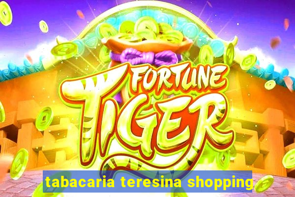 tabacaria teresina shopping