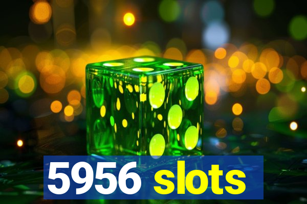 5956 slots