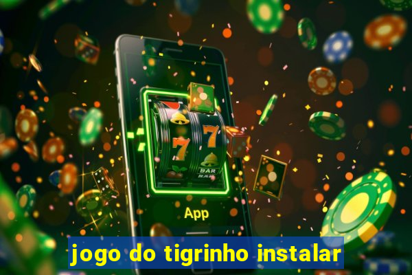 jogo do tigrinho instalar