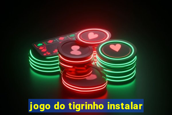 jogo do tigrinho instalar