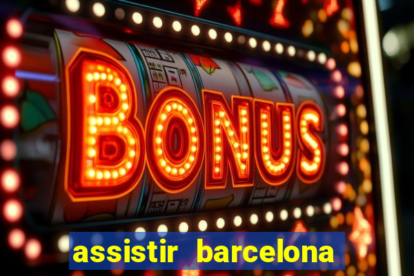 assistir barcelona x granada em hd