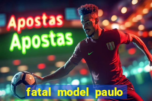 fatal model paulo afonso bahia