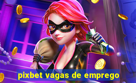 pixbet vagas de emprego