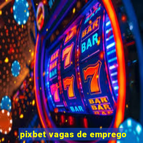 pixbet vagas de emprego