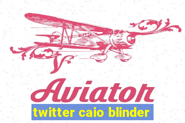 twitter caio blinder