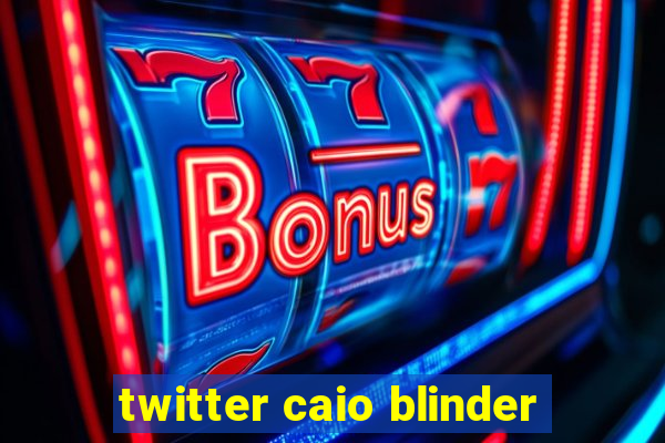 twitter caio blinder