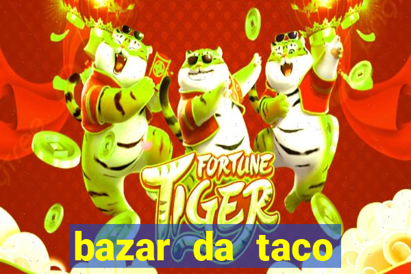 bazar da taco agendamento online