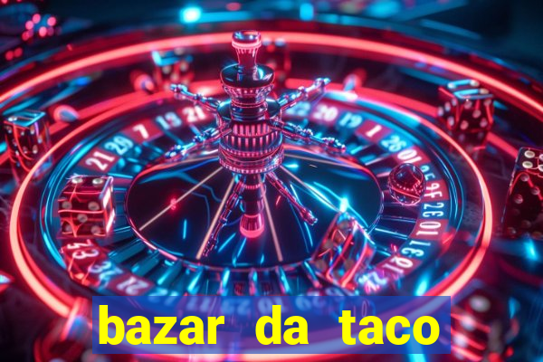 bazar da taco agendamento online