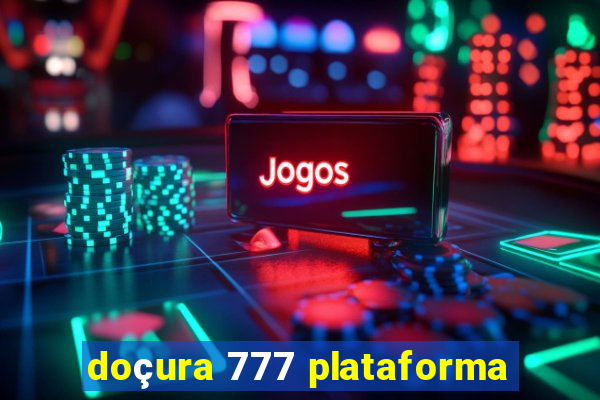 doçura 777 plataforma