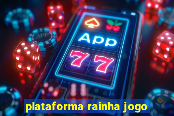 plataforma rainha jogo