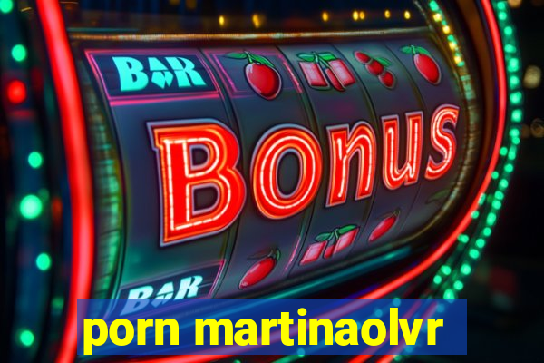 porn martinaolvr