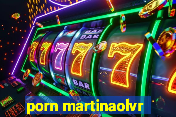 porn martinaolvr